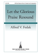 Let the Glorious Praise Resound by Fedak Alfred V for SATB and Organ