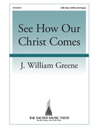See How Our Christ Comes by Greene J William Greene/Wesley for SA(T)B/org