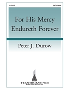 For His Mercy Endureth Forever by Durow Peter J for SATB and Piano (Psalm 136)