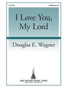 I Love You My Lord by Bradbury William B - Wagner Douglas E - Anna B Warner for SATB and Piano