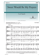 Sweet Would Be My Prayers by Smith Carl Michelangelo Buonarr for SATB a cappella