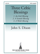 Three Celtic Blessings by Dixon John S for SATB a cappella