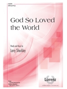 God So Loved the World by Shackley Larry for SATB and Piano