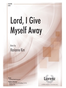 Lord I Give Myself Away by Kim Marianne Isaac Watts for SATB and Piano