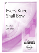 Every Knee Shall Bow by Larson Lloyd for SAB and Piano