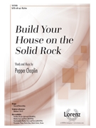 Build Your House on the Solid Rock by Choplin Pepper for SATB and Piano