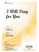I Will Pray for You by Hayes Mark Randy Cox for SATB and Piano
