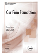 Our Firm Foundation by Larson Lloyd for SATB and Organ
