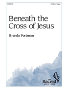 Beneath the Cross of Jesus by Portman Brenda for SATB