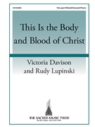 This Is the Body and Blood of Christ by Davison and Lupinski for 2-Part Mixed