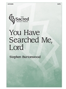 You Have Searched Me Lord by Burtonwood Stephen for SATB