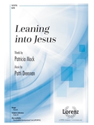 Leaning into Jesus by Drennan Patti Patricia Mock for SATB and Piano