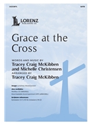 Grace at the Cross by McKibben and Christensen - McKibben Tracey - for SATB