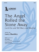 Angel Rolled the Stone Away by Shackley Larry for SATB