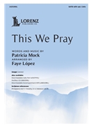 This We Pray by Mock Patricia - Lopez Faye - for SATB