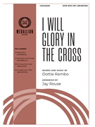 I Will Glory in the Cross by Rambo Dottie - Rouse Jay - for SATB