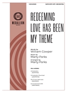 Redeeming Love Has Been My Theme by Parks Marty - Parks Marty - William Cowper for SATB
