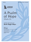 Psalm of Hope (Psalm 23) by Mayo Becki Slagle for SATB