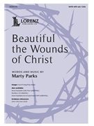 Beautiful the Wounds of Christ by Parks Marty for SATB