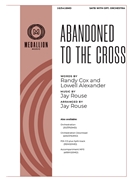 Abandoned To the Cross by Rouse Jay - Rouse Jay - for SATB
