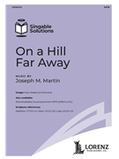 On a Hill Far Away by Martin Joseph M for SATB