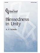 Blessedness in Unity by Schultz Alan F for SATB and Organ