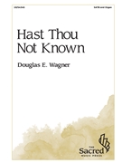 Hast Thou Not Known? by Wagner Douglas E for SATB and Organ