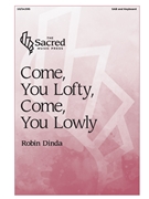Come You Lofty Come You Lowly by - Robin Dinda - for SAB and Piano