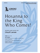 Hosanna to the King Who Comes by Larson Lloyd for SATB