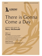 There Is Gonna Come a Day by McDonald Mary for SATB