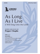 As Long As I Live by Choplin Pepper for SATB and Piano (with optional Rhythm)