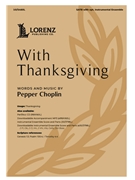 With Thanksgiving by Choplin Pepper for SATB and Piano (with optional Instrumental Ensemble)