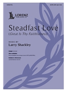 Steadfast Love by Shackley Larry for SATB and Piano