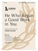 He Who Began a Good Work in You by Larson Lloyd for SATB and Piano (with optional Organ and Orchestra)