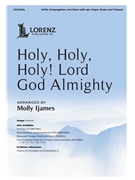 Holy Holy Holy Lord God Almighty by - Ijames Molly - for SATB and Congregation (with optional Organ Brass and Timpani)