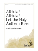 Alleluia Alleluia Let the Holy Anthem Rise by Giamanco Anthony for SATB and Organ (optional Congregation and Trumpet)