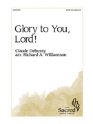 Glory to You Lord by Debussy Claude - Williamson Richard A - for SATB and Piano