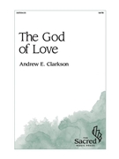 God of Love by Clarkson Andrew E for SATB a cappella