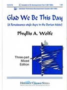 Glad We Be This Day by Wolfe Phyllis for 3-Part Mixed