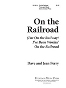 On The Railroad by Perry Jean - Perry Dave And Jean - for 3-Part Mixed (American Work Songs)