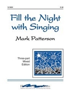 Fill The Night With Singing by Patterson Mark for 3-Part Mixed