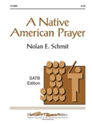 Native American Prayer by Schmit Nolan for SATB