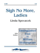Sigh No More Ladies by Spevacek Linda for SSA