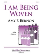 I Am Being Woven by Bernon Amy F for SSA a cappella