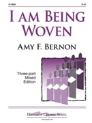 I Am Being Woven by Bernon Amy F for 3-Part Mixed