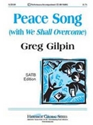 Peace Song (With We Shall Overcome) by Gilpin Greg for SATB