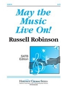 May The Music Live On by Robinson Russell for SATB