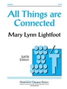 All Things Are Connected by Lightfoot Mary Lynn for SATB