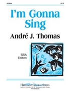 I'm Gonna Sing by Thomas Andre for SSA