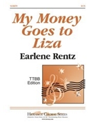 My Money Goes To Liza by Rentz Earlene - Rentz Earlene - for TTBB